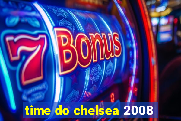 time do chelsea 2008